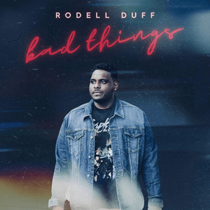 Bad Things - Rodell Duff