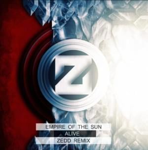 Alive (Remix) - Zedd & Empire of the Sun