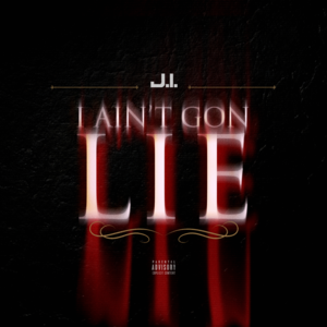 I Ain’t Gon Lie - J.I the Prince of N.Y