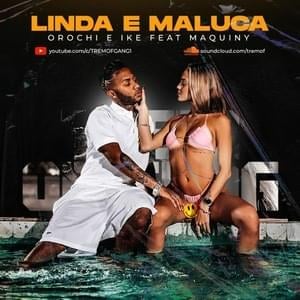 Linda e Maluca - Ike (BRA) (Ft. Maquiny & Orochi)