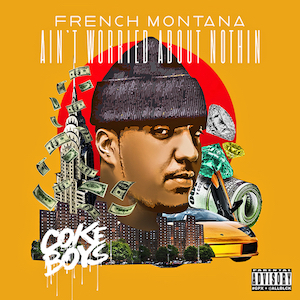 Ain’t Worried About Nothin’ - French Montana