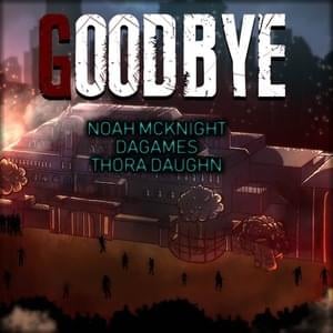 Goodbye - Noah McKnight (Ft. DAGames & Thora Daughn)