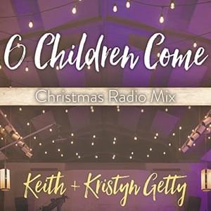 O Children Come (Christmas Radio Mix) - Keith & Kristyn Getty (Ft. Ladysmith Black Mambazo)