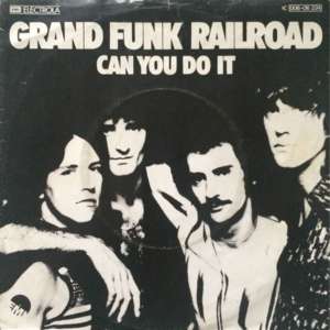 Can You Do It - Grand Funk Railroad