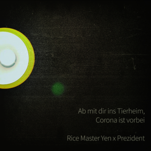 Ab mit dir ins Tierheim, Corona ist vorbei - Rice Master Yen & Prezident