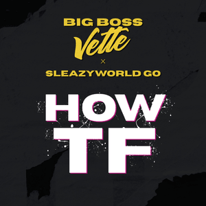 How TF - Big Boss Vette (Ft. SleazyWorld Go)