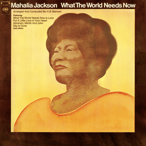 What the World Needs Now Is Love - Mahalia Jackson