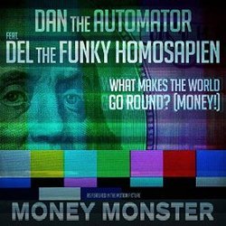 What Makes the World Go ‘Round (MONEY!) - Dan the Automator (Ft. Del the Funky Homosapien)