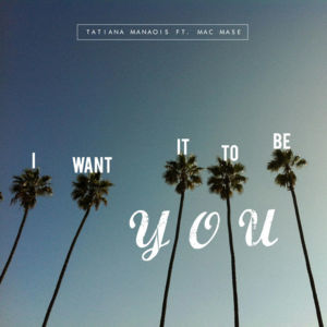 I Want It To Be You - Tatiana Manaois (Ft. Mac Mase)