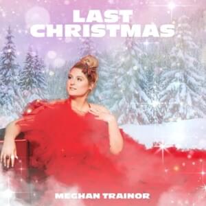 Last Christmas - Meghan Trainor