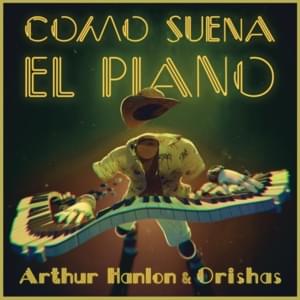 Cómo Suena el Piano - Arthur Hanlon & Orishas