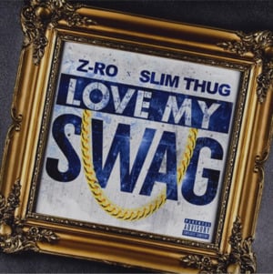 Love My Swag - Z-Ro (Ft. Slim Thug)