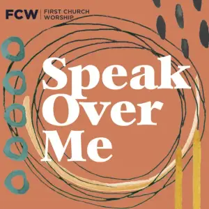 Speak Over Me - First church worship