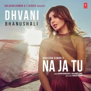 Na Ja Tu - Dhvani Bhanushali (Ft. Shashwat Singh)