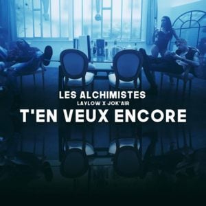 T’en veux encore - Les Alchimistes (Ft. Jok'Air & Laylow)