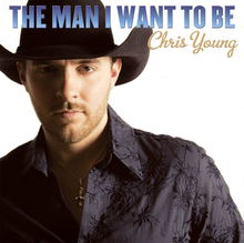 The Man I Want to Be - Chris Young