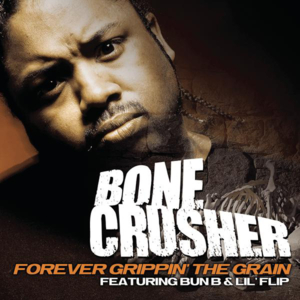 Grippin’ the Grain (Remix) - Bone Crusher (Ft. Bun B, La Chat & Lil' Flip)