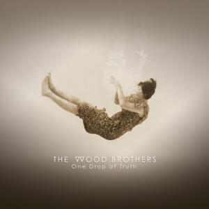 One Drop Of Truth - The Wood Brothers