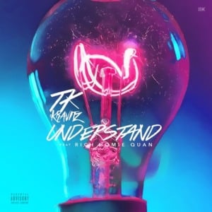 Understand - TK Kravitz (Ft. Rich Homie Quan)