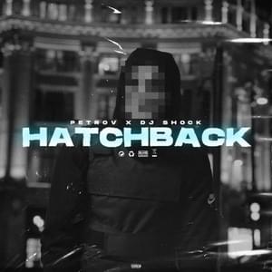 Hatchback - Petrov (Ft. Đ-Shock (SRB))