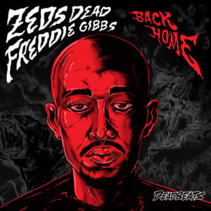 Back Home - Zeds Dead (Ft. Freddie Gibbs)