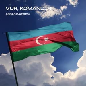 Vur, Komandir! - Abbas Bağırov