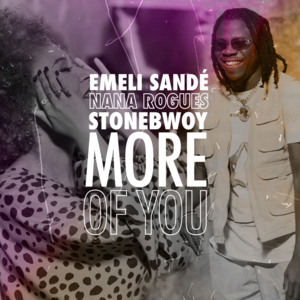 More of You - Emeli Sandé, STONEBWOY & Nana Rogues