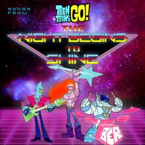 The Night Begins To Shine - Teen Titans Go! (Ft. B.E.R. (USA))