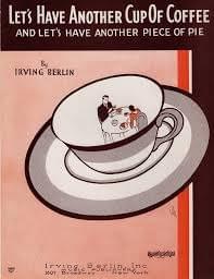 Let’s Have Another Cup of Coffee - Irving Berlin