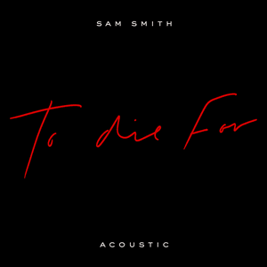 To Die For (Acoustic) - Sam Smith