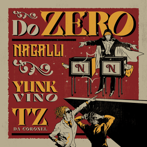 DO ZERO - Nagalli (Ft. Tz da Coronel & Yunk Vino)