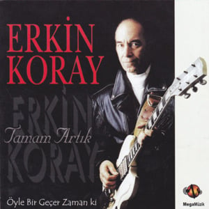 Tamam Artık - Erkin Koray