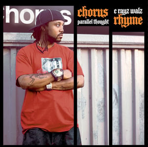 Chorus Collection - C-Rayz Walz & Parallel Thought (Ft. Caness, Double AB, Immortal Technique, Karniege, Klu Shiesty, R.A. The Rugged Man, Sean Price, Tame One, Thirstin Howl III & Wordsworth)