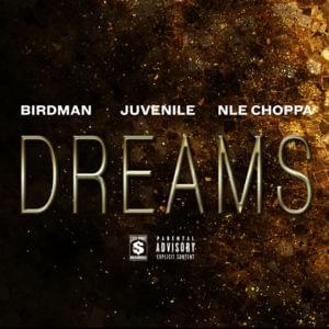 Dreams - Birdman & Juvenile (Ft. NLE Choppa)