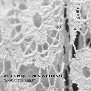 Look at Yourself - Wicca Phase Springs Eternal