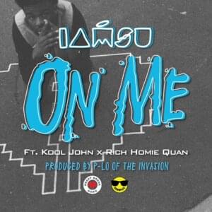 On Me - Iamsu! (Ft. Kool John & Rich Homie Quan)