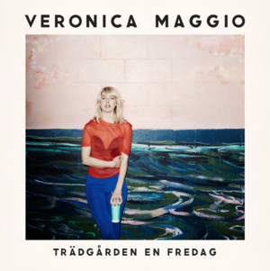 Trädgården en fredag - Veronica Maggio