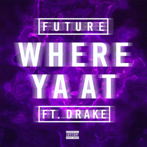 Where Ya At - Future (Ft. Drake)