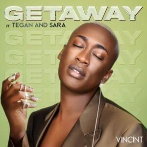 Getaway - VINCINT (Ft. Tegan and Sara)