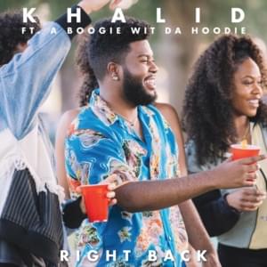 Right Back (Remix) - Khalid (Ft. A Boogie wit da Hoodie)