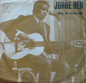 Oba, lá vem ela - Jorge Ben Jor