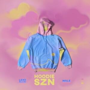 Hoodie SZN - Lexii Alijai (Ft. Wale)