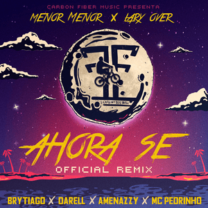 Ahora Sé (Remix) - Menor Menor, Lary Over & Brytiago (Ft. Amenazzy, Darell & MC Pedrinho)