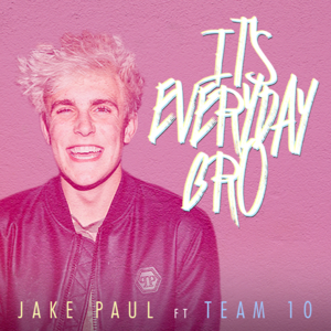 It’s Everyday Bro - Jake Paul (Ft. Team 10)