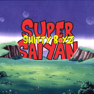 Super Saiyan - ShittyBoyz