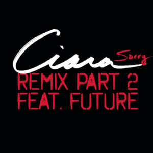 Sorry [Part II] - Ciara (Ft. Future)