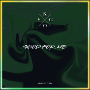 Good For Me - Kygo (Ft. GoldFord)