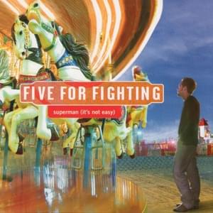 Superman (It’s Not Easy) - Five for Fighting