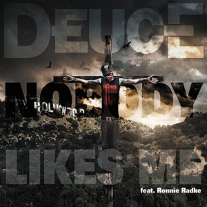 Nobody Likes Me - Deuce (Ft. Ronnie Radke & Truth)