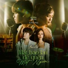 Mất Bao Lâu Để Quên Một Người - Quang Trung (Ft. Ái Phương)